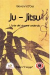 Ju-Jitsu. L’arte del vincere cedendo Ju-Jitsu. L’arte del vincere cedendo